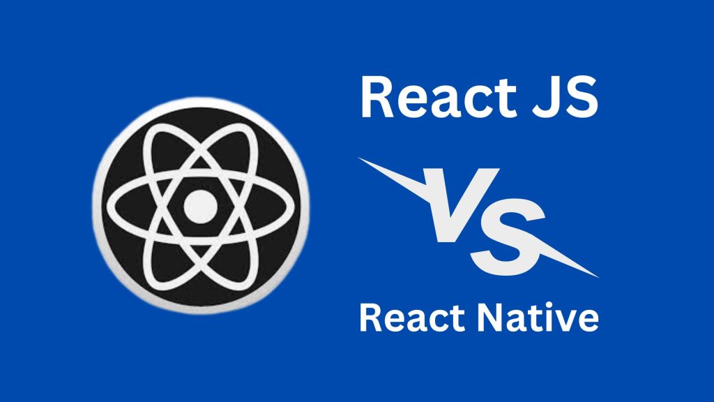 React JS vs. React Native Choose the Best One in 2023