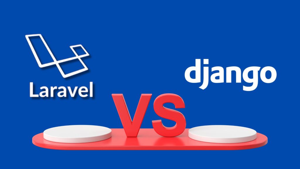 Django Vs Laravel A Comprehensive Framework Comparison